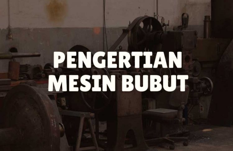 Mesin Bubut: Pengertian, Fungsi, Dan Jenis-jenisnya