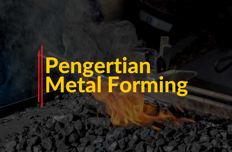 pengertian metal forming